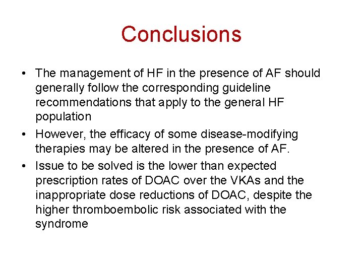 Conclusions • The management of HF in the presence of AF should generally follow