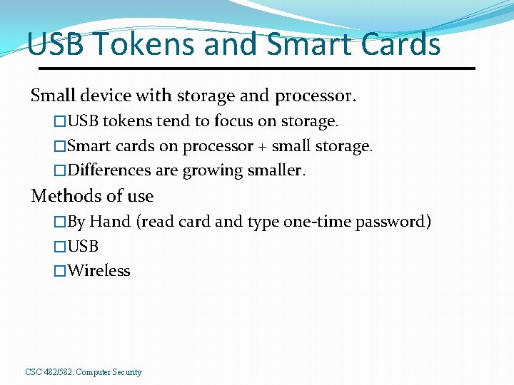 USB Tokens and Smart Cards Small device with storage and processor. �USB tokens tend