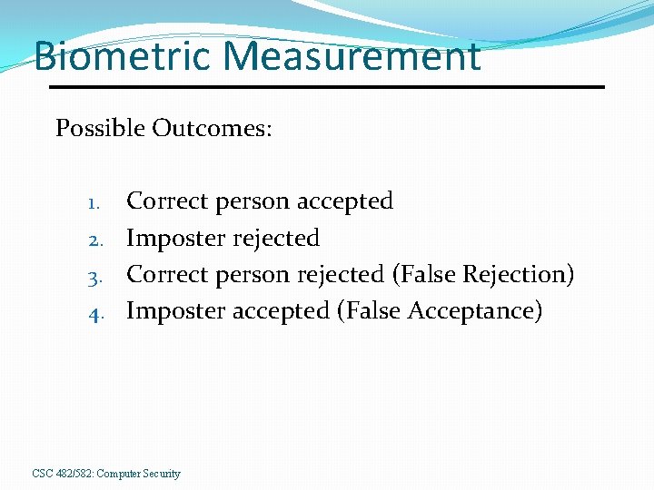 Biometric Measurement Possible Outcomes: Correct person accepted 2. Imposter rejected 3. Correct person rejected