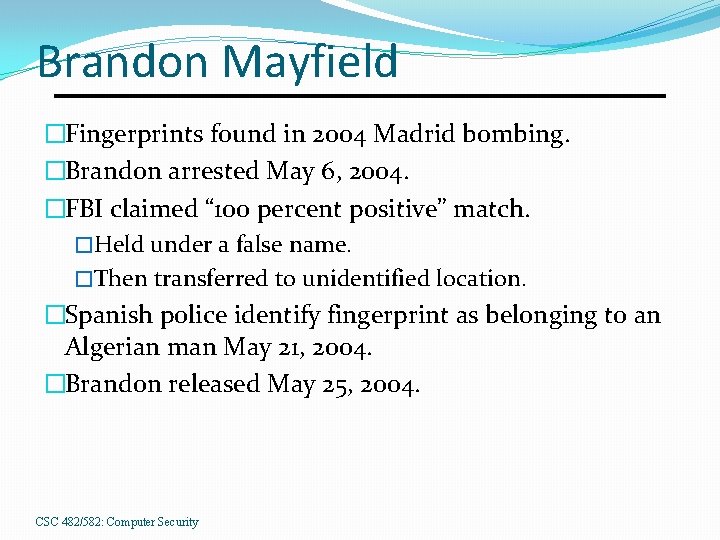 Brandon Mayfield �Fingerprints found in 2004 Madrid bombing. �Brandon arrested May 6, 2004. �FBI