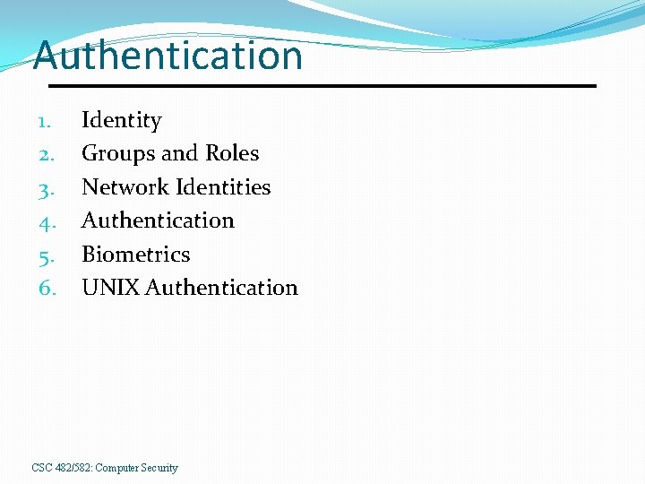 Authentication 1. 2. 3. 4. 5. 6. Identity Groups and Roles Network Identities Authentication