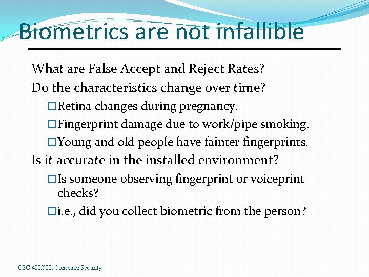 Biometrics are not infallible What are False Accept and Reject Rates? Do the characteristics