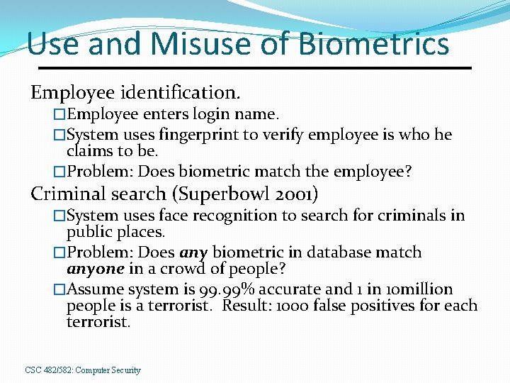 Use and Misuse of Biometrics Employee identification. �Employee enters login name. �System uses fingerprint