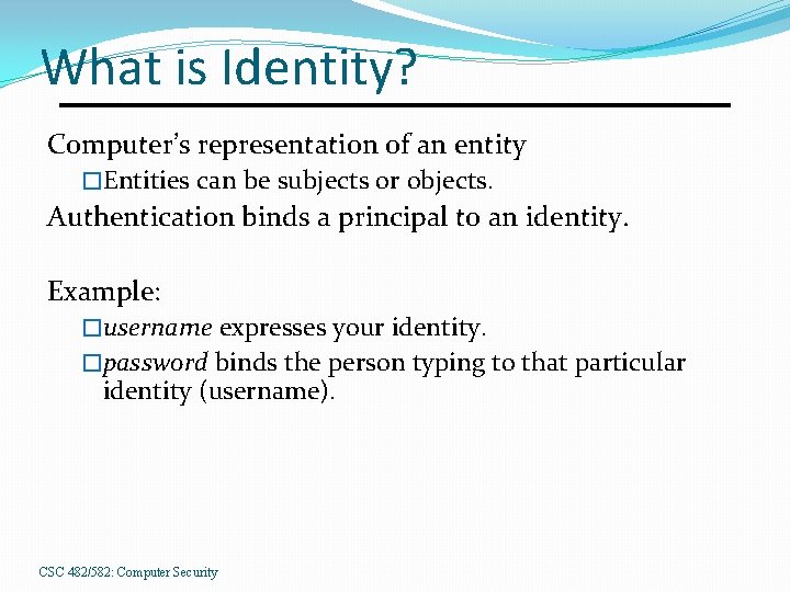 What is Identity? Computer’s representation of an entity �Entities can be subjects or objects.