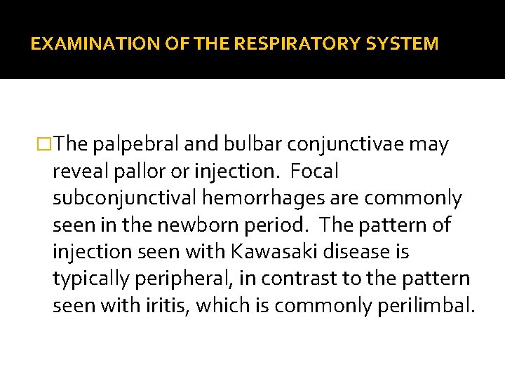 EXAMINATION OF THE RESPIRATORY SYSTEM �The palpebral and bulbar conjunctivae may reveal pallor or