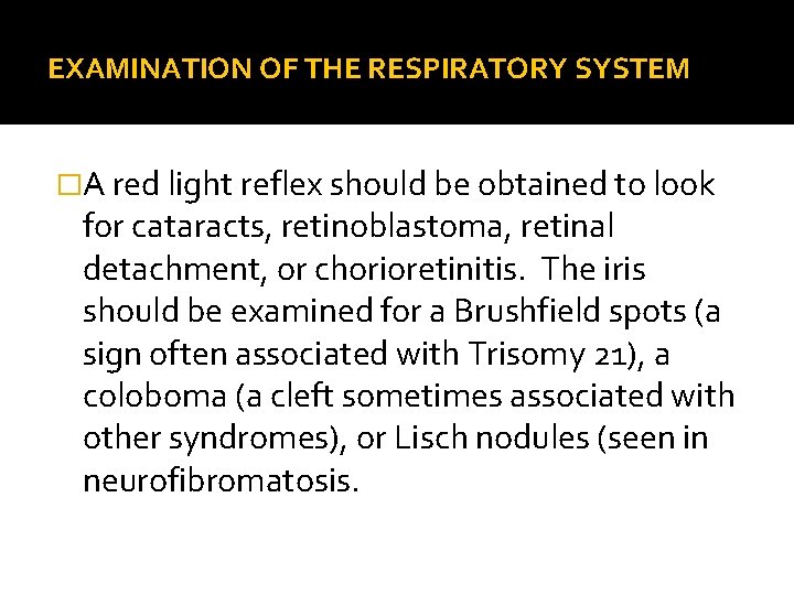 EXAMINATION OF THE RESPIRATORY SYSTEM �A red light reflex should be obtained to look