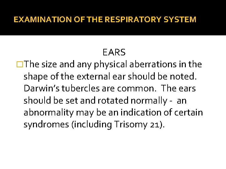 EXAMINATION OF THE RESPIRATORY SYSTEM EARS �The size and any physical aberrations in the