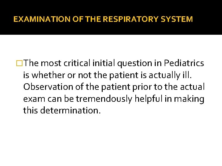 EXAMINATION OF THE RESPIRATORY SYSTEM �The most critical initial question in Pediatrics is whether