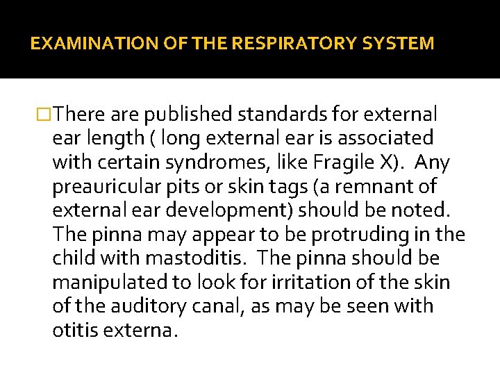 EXAMINATION OF THE RESPIRATORY SYSTEM �There are published standards for external ear length (