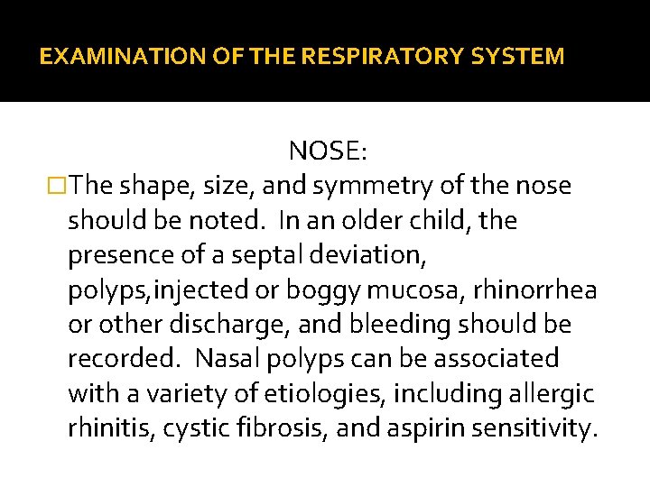 EXAMINATION OF THE RESPIRATORY SYSTEM NOSE: �The shape, size, and symmetry of the nose