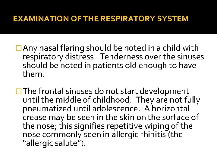 EXAMINATION OF THE RESPIRATORY SYSTEM �Any nasal flaring should be noted in a child