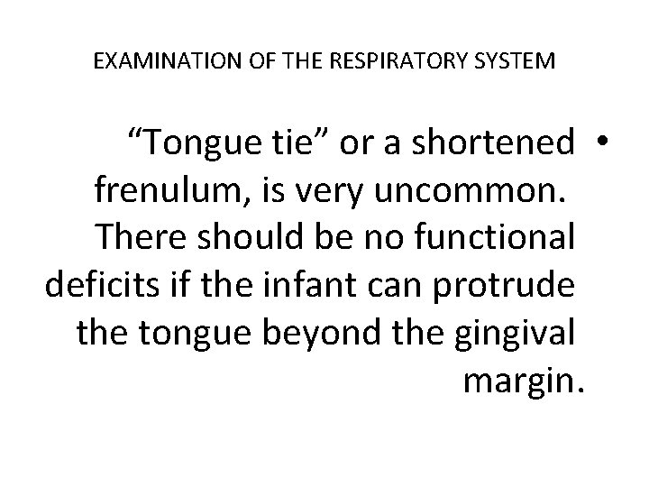 EXAMINATION OF THE RESPIRATORY SYSTEM “Tongue tie” or a shortened • frenulum, is very