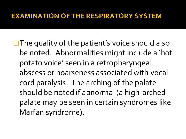 EXAMINATION OF THE RESPIRATORY SYSTEM �The quality of the patient’s voice should also be