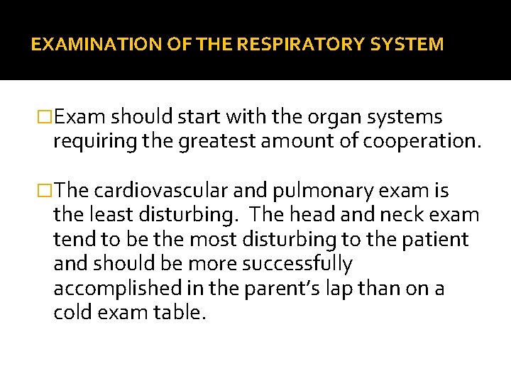 EXAMINATION OF THE RESPIRATORY SYSTEM �Exam should start with the organ systems requiring the