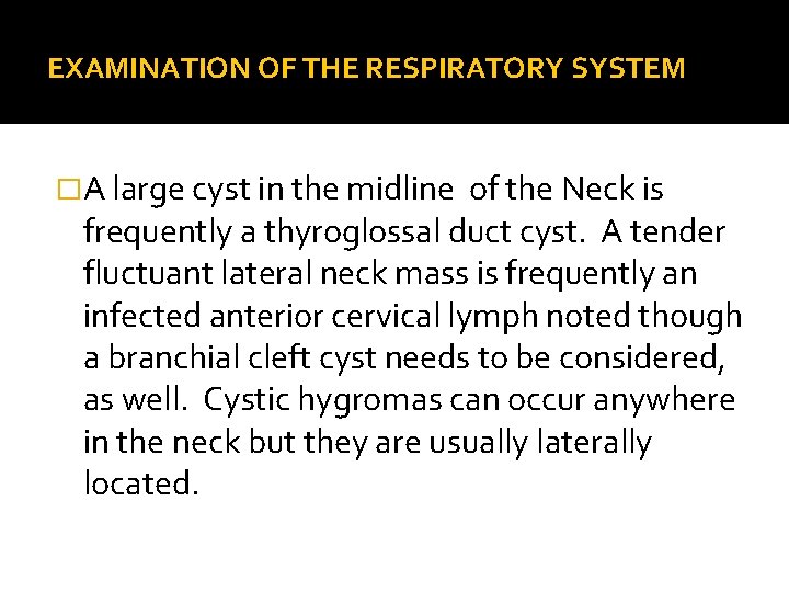 EXAMINATION OF THE RESPIRATORY SYSTEM �A large cyst in the midline of the Neck