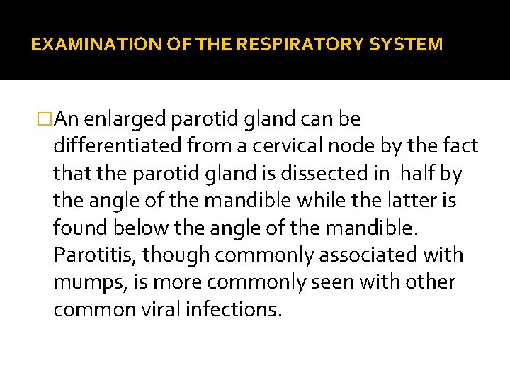 EXAMINATION OF THE RESPIRATORY SYSTEM �An enlarged parotid gland can be differentiated from a