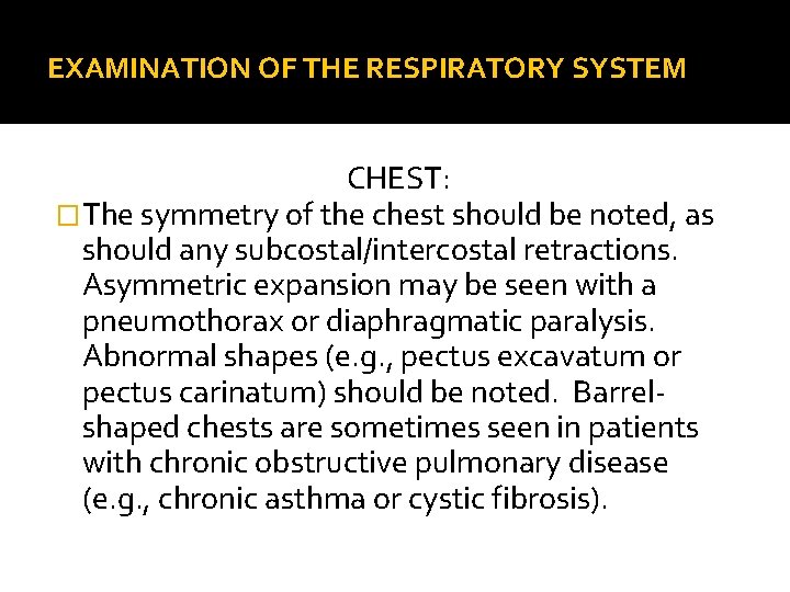 EXAMINATION OF THE RESPIRATORY SYSTEM CHEST: �The symmetry of the chest should be noted,