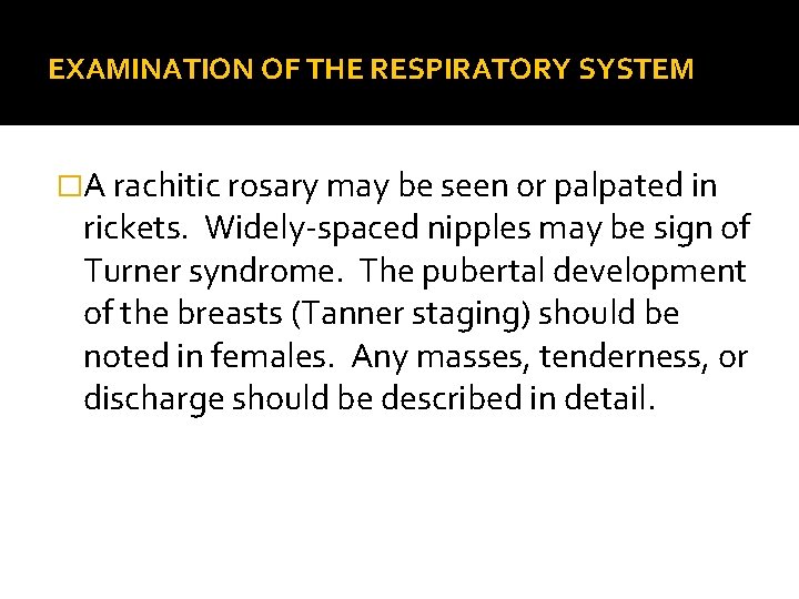 EXAMINATION OF THE RESPIRATORY SYSTEM �A rachitic rosary may be seen or palpated in