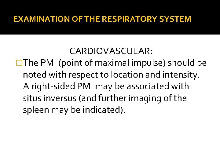 EXAMINATION OF THE RESPIRATORY SYSTEM CARDIOVASCULAR: �The PMI (point of maximal impulse) should be