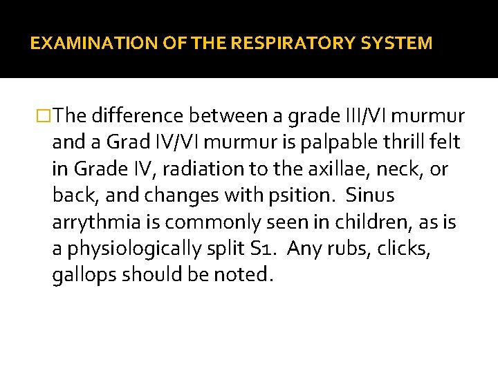 EXAMINATION OF THE RESPIRATORY SYSTEM �The difference between a grade III/VI murmur and a