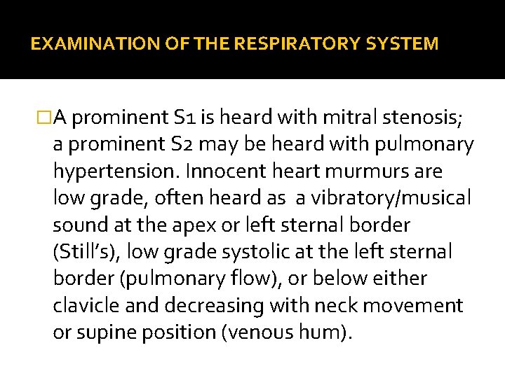 EXAMINATION OF THE RESPIRATORY SYSTEM �A prominent S 1 is heard with mitral stenosis;