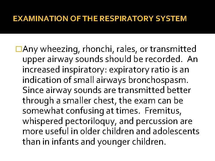 EXAMINATION OF THE RESPIRATORY SYSTEM �Any wheezing, rhonchi, rales, or transmitted upper airway sounds