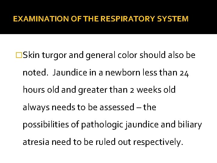 EXAMINATION OF THE RESPIRATORY SYSTEM �Skin turgor and general color should also be noted.