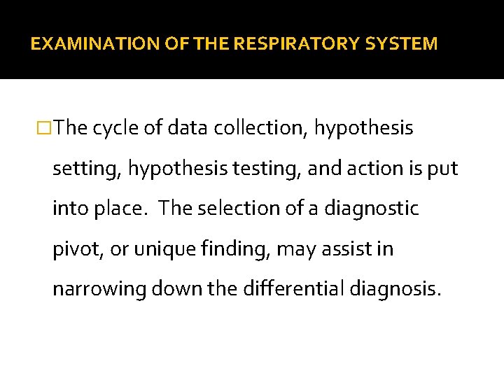 EXAMINATION OF THE RESPIRATORY SYSTEM �The cycle of data collection, hypothesis setting, hypothesis testing,