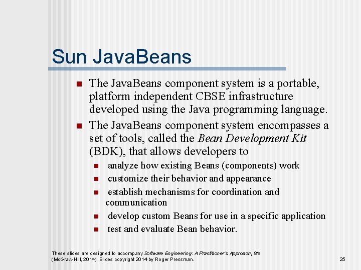Sun Java. Beans n n The Java. Beans component system is a portable, platform