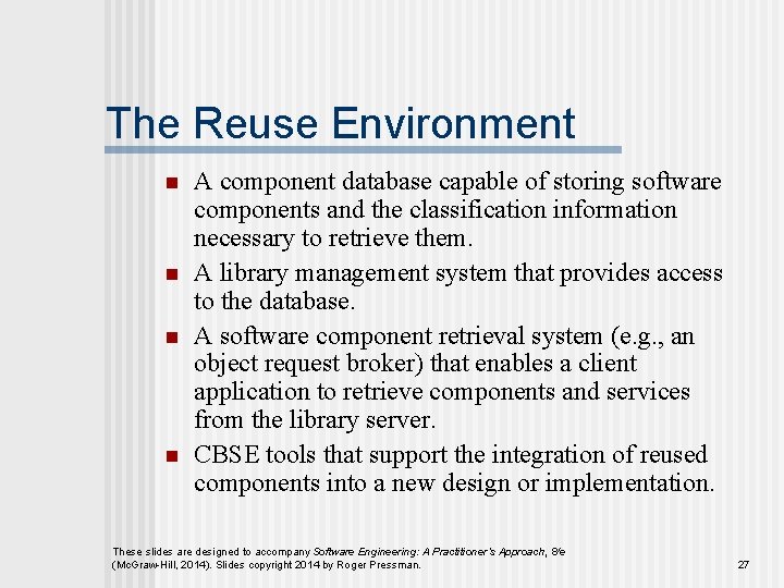 The Reuse Environment n n A component database capable of storing software components and