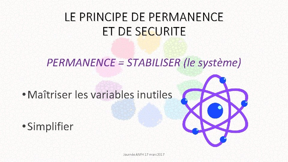 LE PRINCIPE DE PERMANENCE ET DE SECURITE PERMANENCE = STABILISER (le système) • Maîtriser