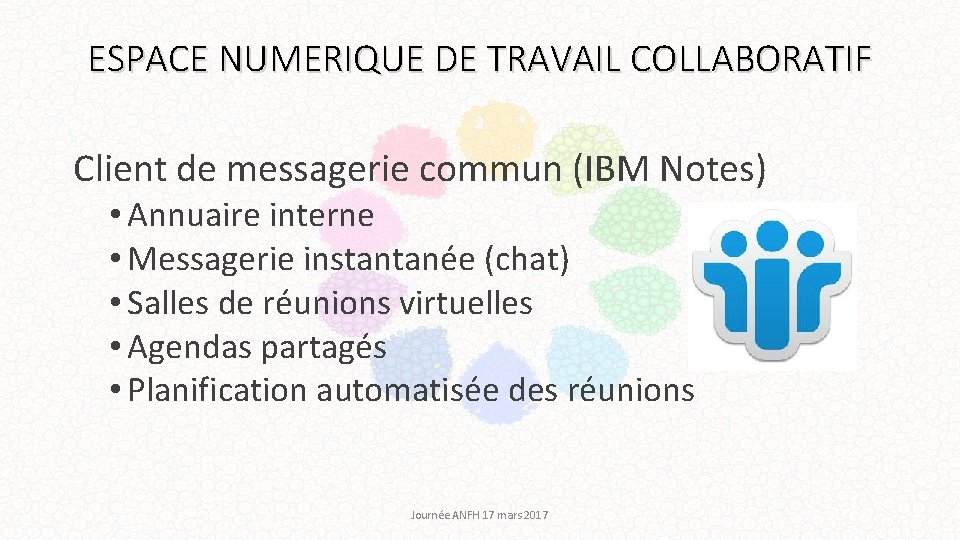 ESPACE NUMERIQUE DE TRAVAIL COLLABORATIF Client de messagerie commun (IBM Notes) • Annuaire interne