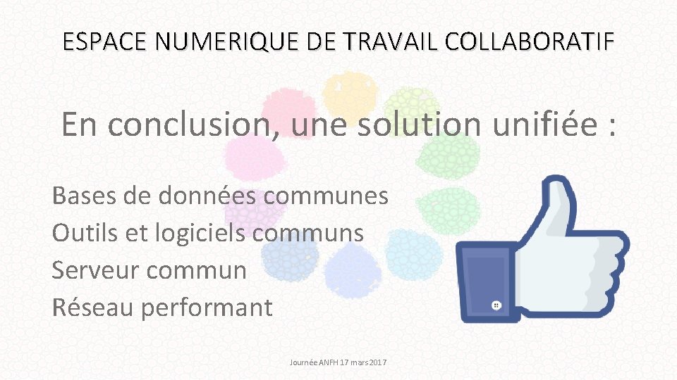 ESPACE NUMERIQUE DE TRAVAIL COLLABORATIF En conclusion, une solution unifiée : Bases de données