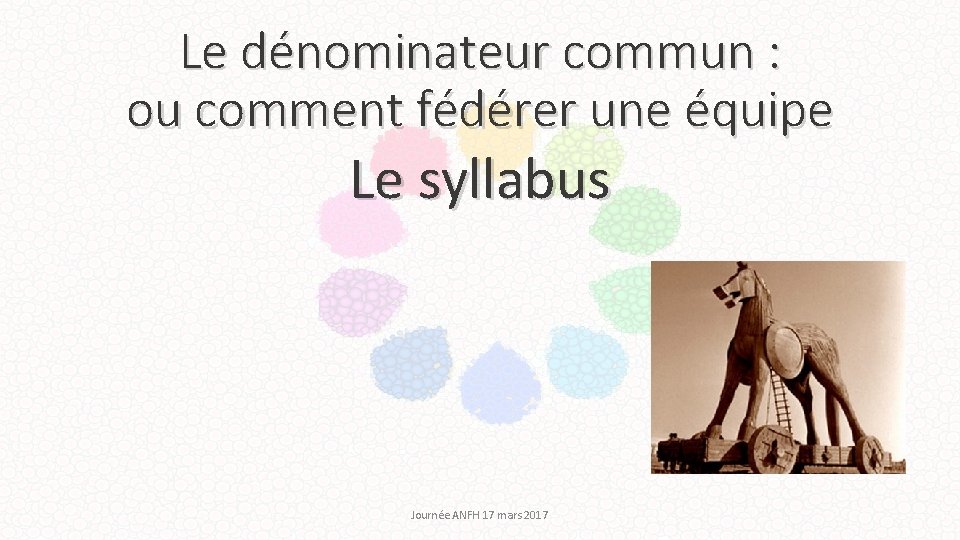 Le dénominateur commun : ou comment fédérer une équipe Le syllabus Journée ANFH 17