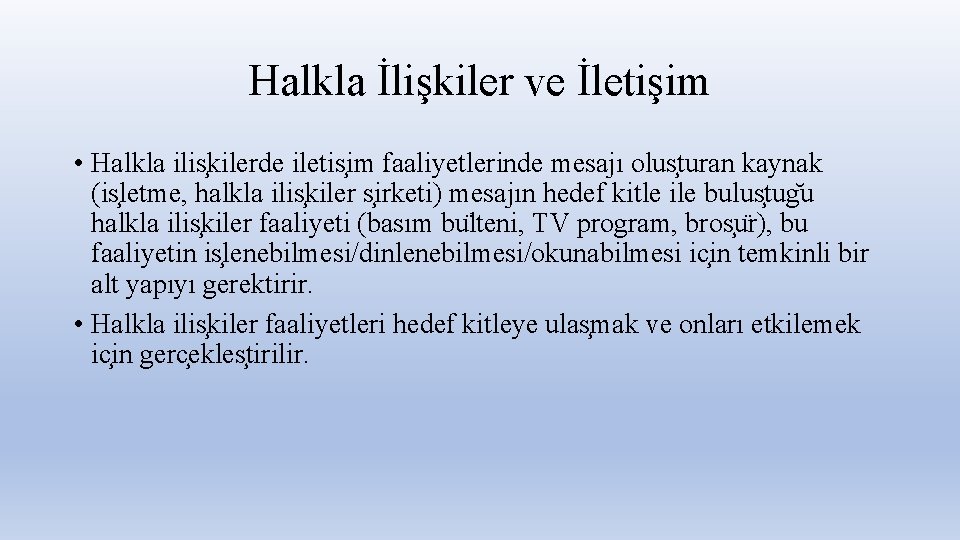 Halkla İlişkiler ve İletişim • Halkla ilis kilerde iletis im faaliyetlerinde mesajı olus turan