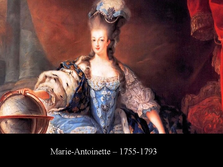 Marie-Antoinette – 1755 -1793 