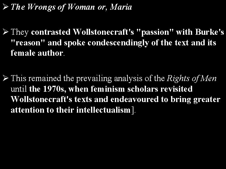 Ø The Wrongs of Woman or, Maria Ø They contrasted Wollstonecraft's "passion" with Burke's