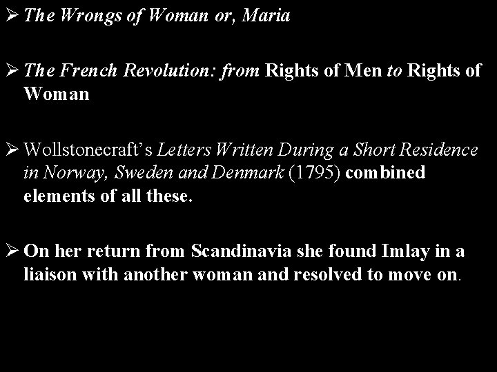 Ø The Wrongs of Woman or, Maria Ø The French Revolution: from Rights of