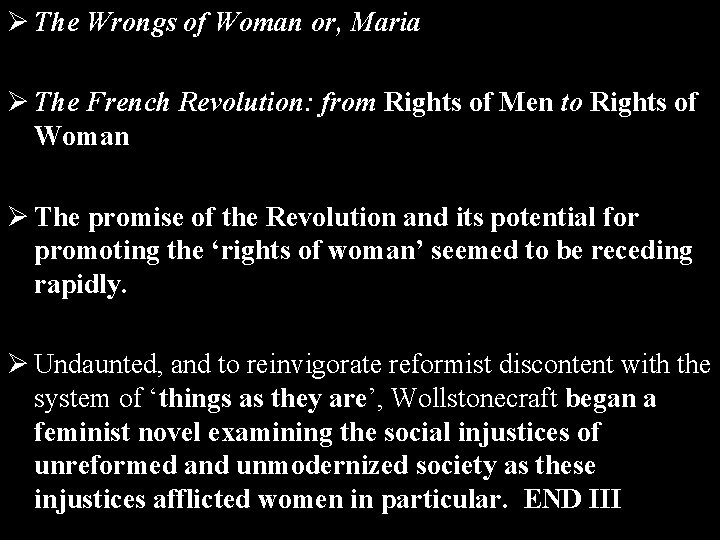 Ø The Wrongs of Woman or, Maria Ø The French Revolution: from Rights of