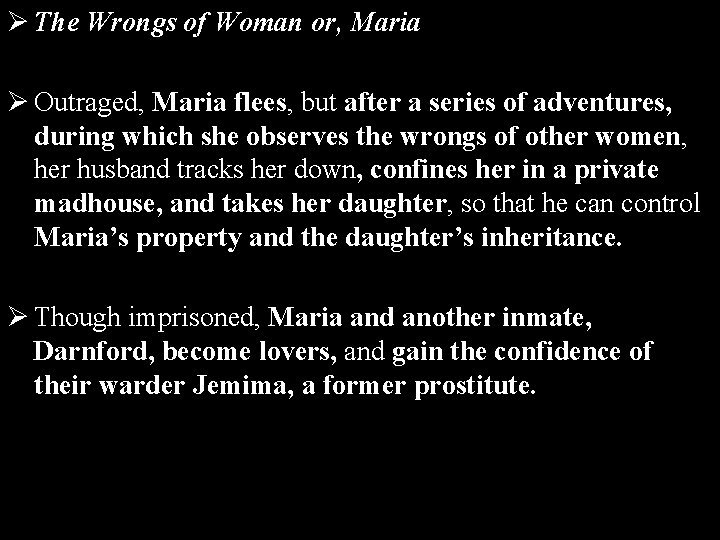 Ø The Wrongs of Woman or, Maria Ø Outraged, Maria flees, but after a