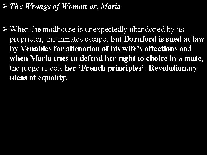 Ø The Wrongs of Woman or, Maria Ø When the madhouse is unexpectedly abandoned