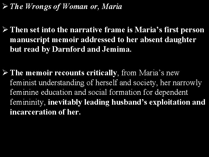 Ø The Wrongs of Woman or, Maria Ø Then set into the narrative frame