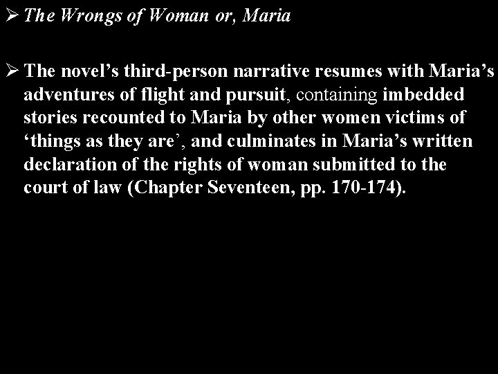Ø The Wrongs of Woman or, Maria Ø The novel’s third-person narrative resumes with