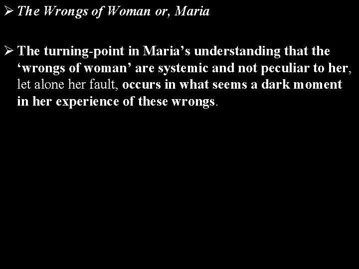 Ø The Wrongs of Woman or, Maria Ø The turning-point in Maria’s understanding that