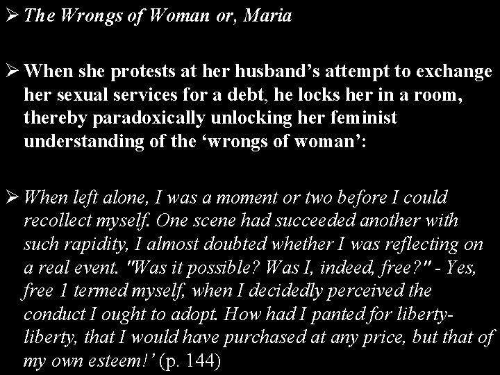 Ø The Wrongs of Woman or, Maria Ø When she protests at her husband’s