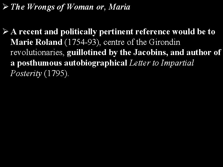 Ø The Wrongs of Woman or, Maria Ø A recent and politically pertinent reference