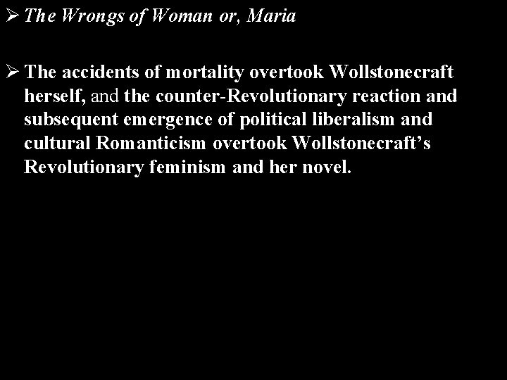 Ø The Wrongs of Woman or, Maria Ø The accidents of mortality overtook Wollstonecraft