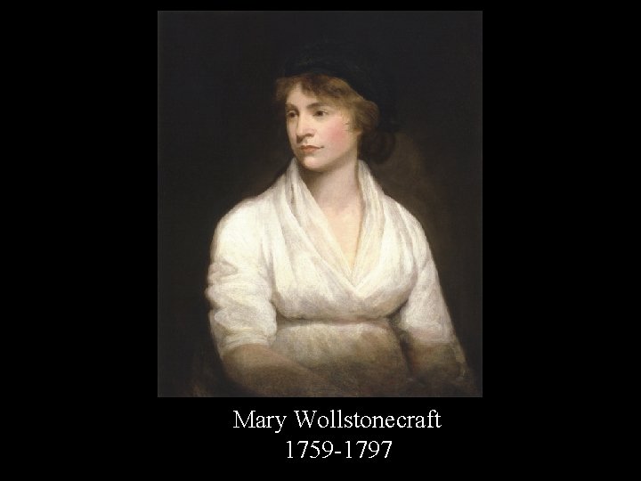 Aristotle Mary Wollstonecraft 384 -322 B. C. 1759 -1797 