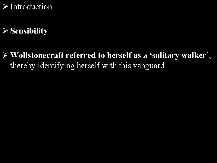 Ø Introduction Ø Sensibility Ø Wollstonecraft referred to herself as a ‘solitary walker’, thereby