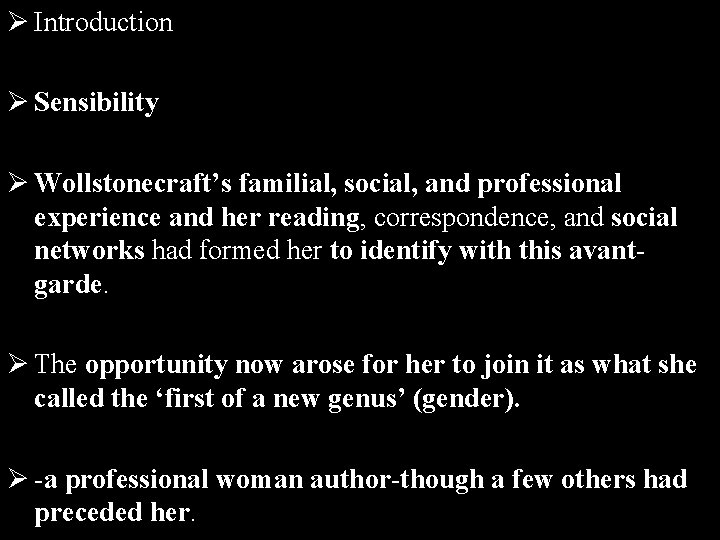 Ø Introduction Ø Sensibility Ø Wollstonecraft’s familial, social, and professional experience and her reading,